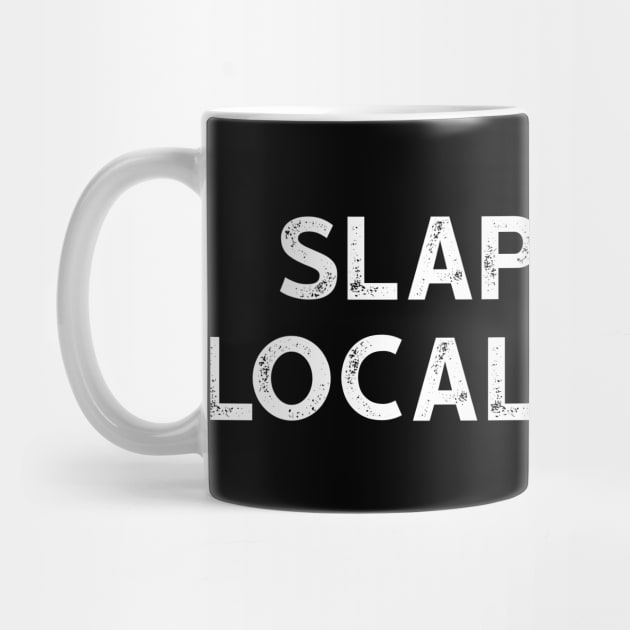 Slap Your Local Racist - Anti Racism Tshirt by luisharun